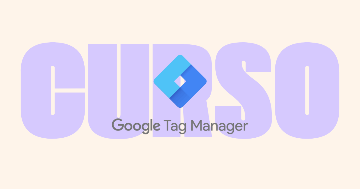 Curso Google Tag Manager: de básico a avanzado